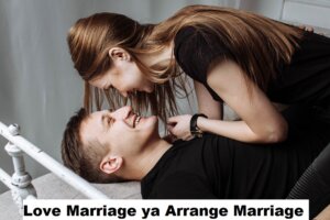 Love Marriage ya Arrange Marriage