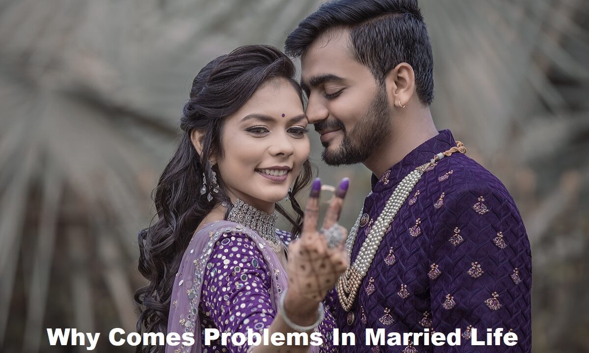 Why Comes Problems In Married Life